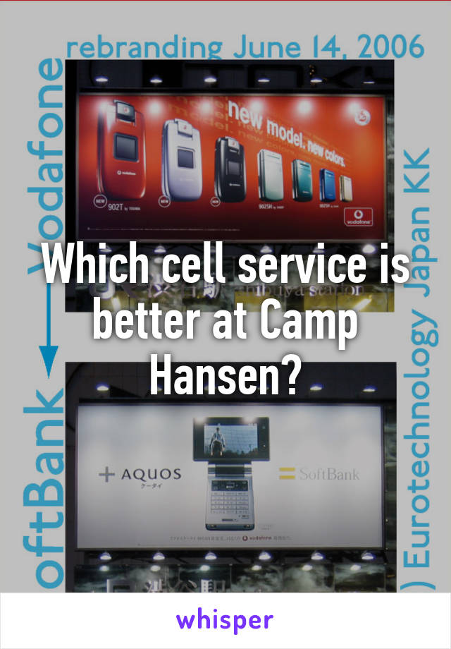 Which cell service is better at Camp Hansen?