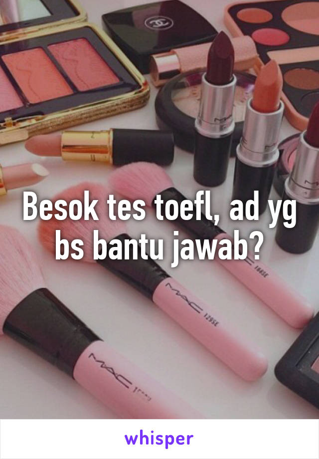 Besok tes toefl, ad yg bs bantu jawab?