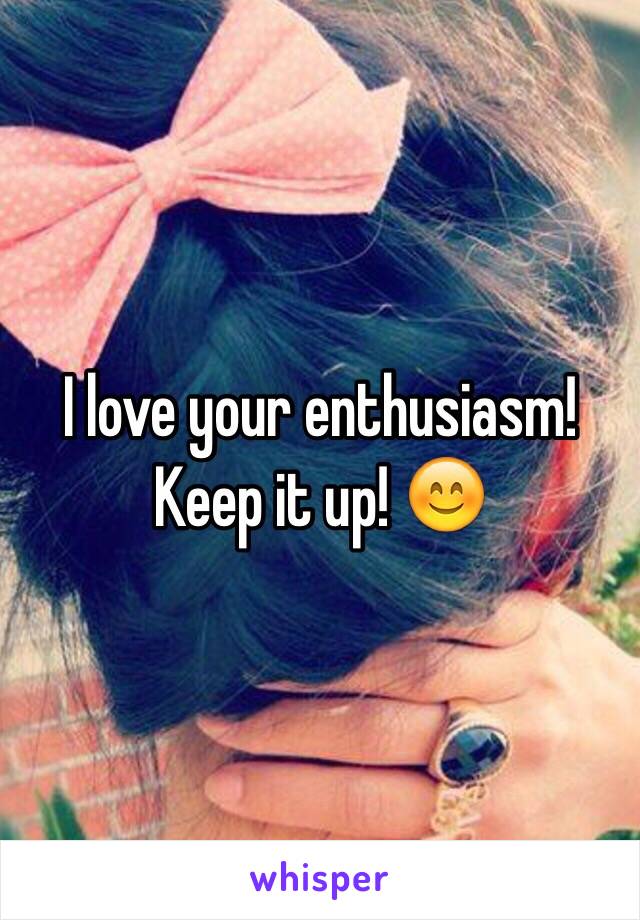 I love your enthusiasm! Keep it up! 😊