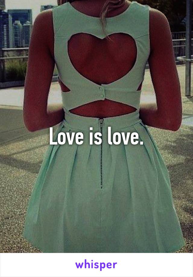 Love is love.