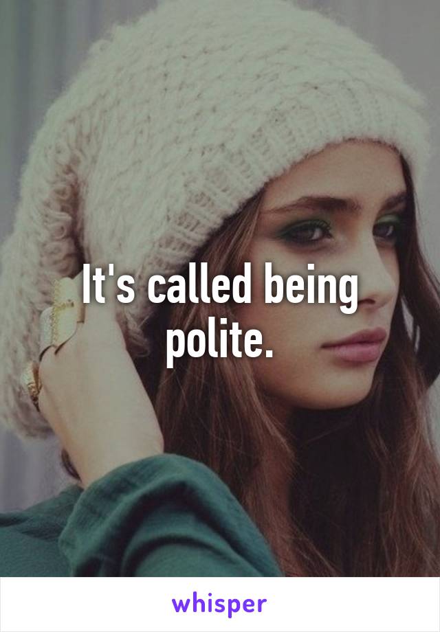 It's called being polite.