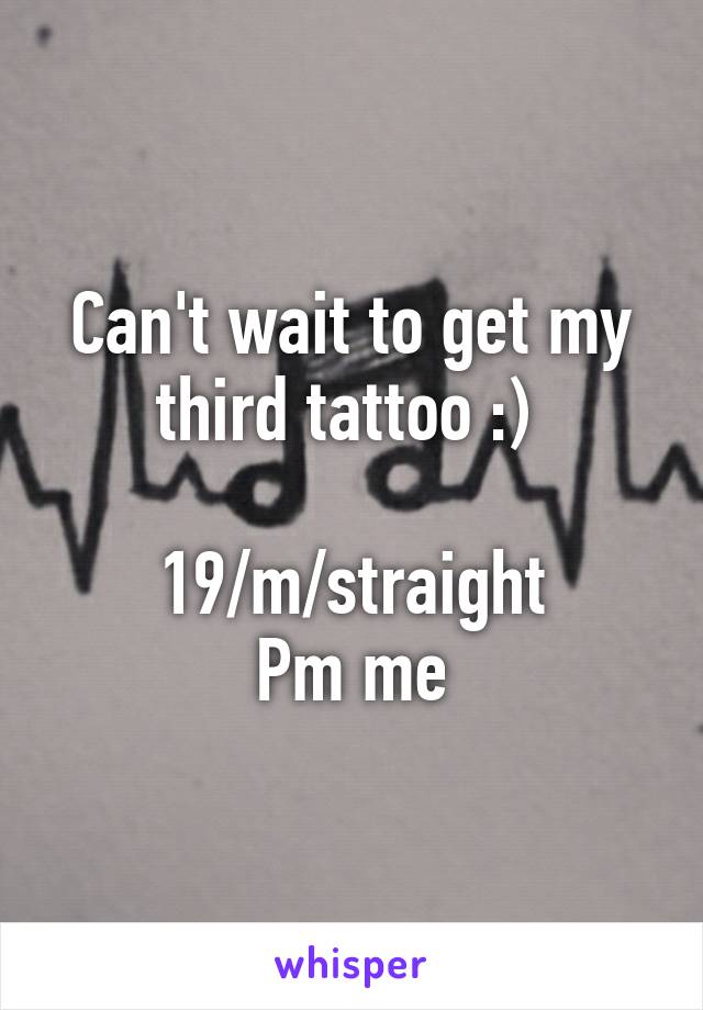 Can't wait to get my third tattoo :) 

19/m/straight
Pm me