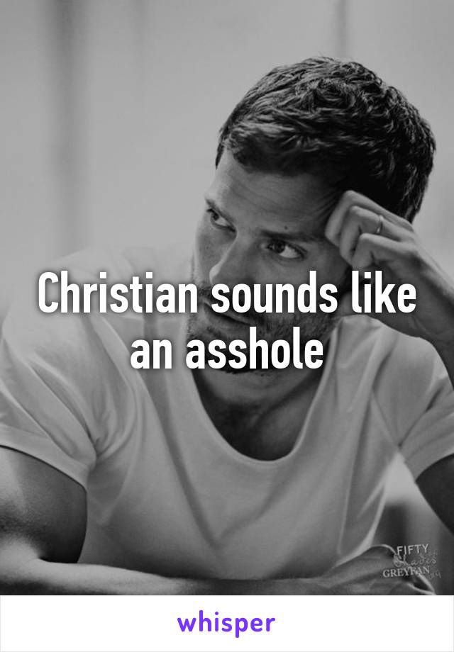 Christian sounds like an asshole