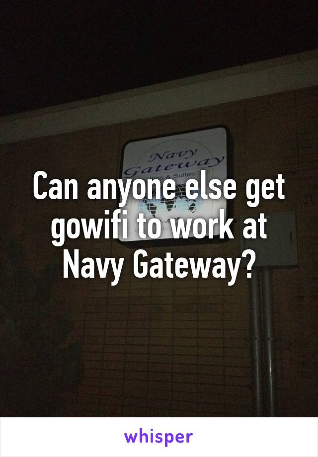 Can anyone else get gowifi to work at Navy Gateway?