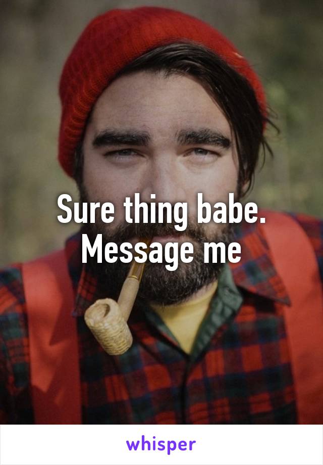 Sure thing babe.
Message me