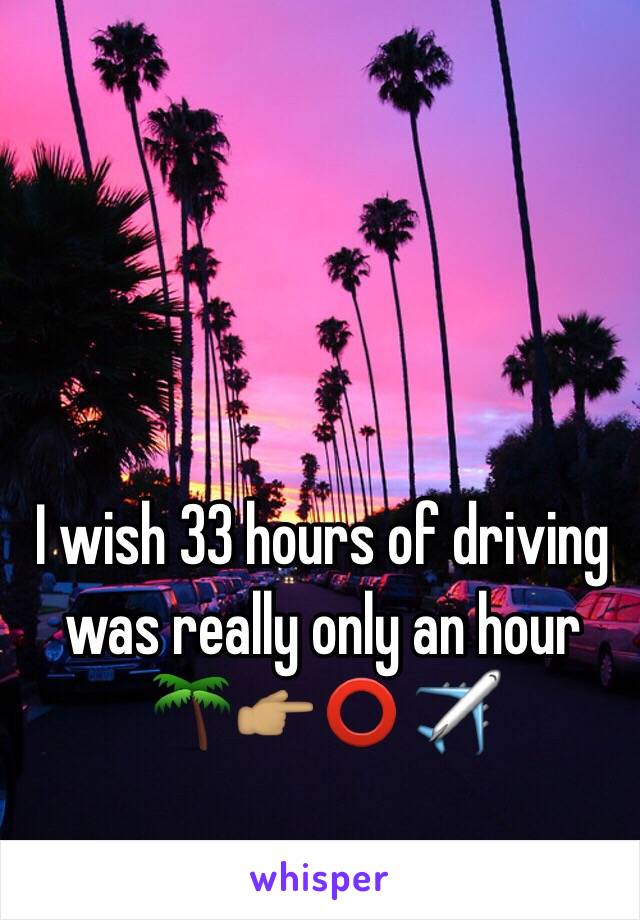 I wish 33 hours of driving was really only an hour 🌴👉🏽⭕️ ✈️