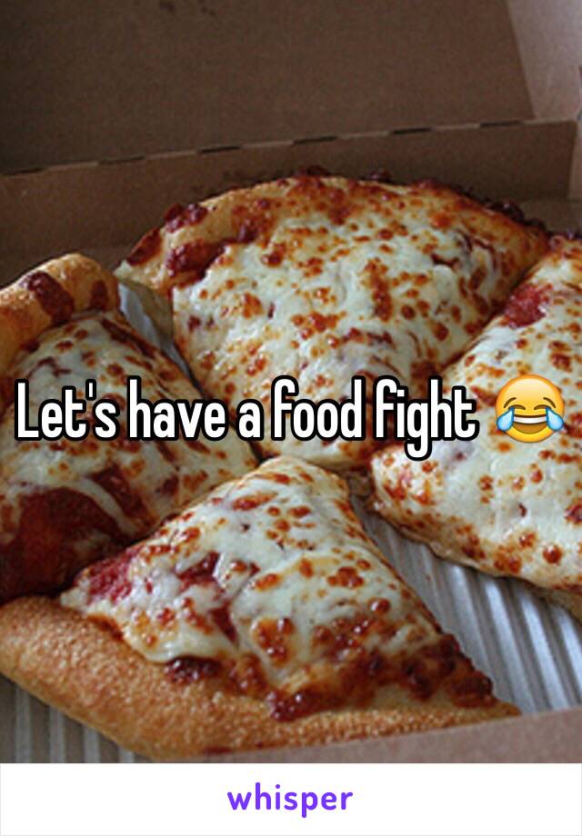 Let's have a food fight 😂