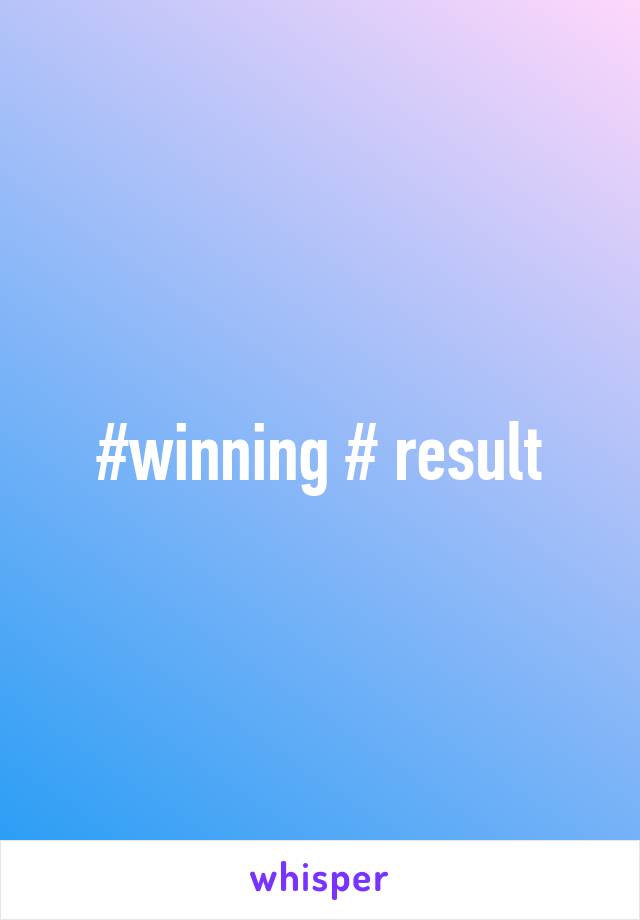 #winning # result