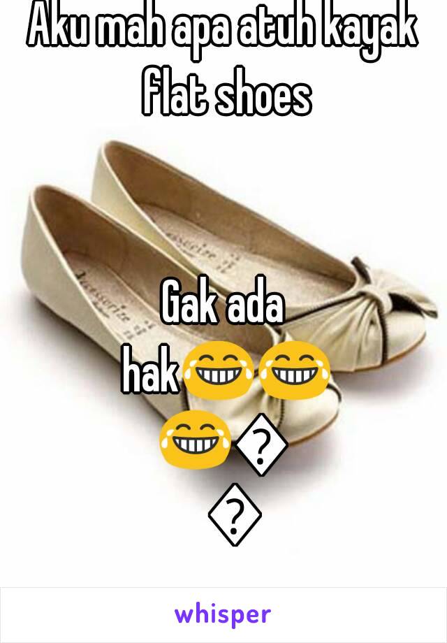 Aku mah apa atuh kayak flat shoes


Gak ada hak😂😂😂😂😂