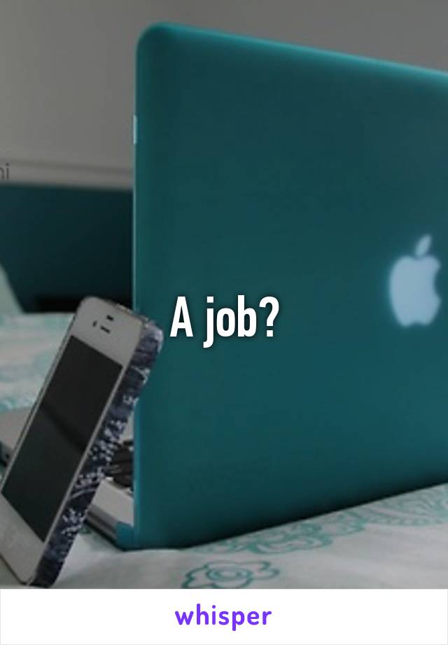 A job?