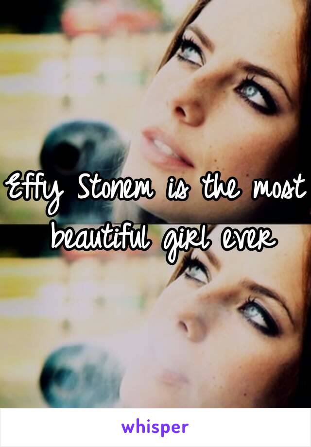 Effy Stonem is the most beautiful girl ever