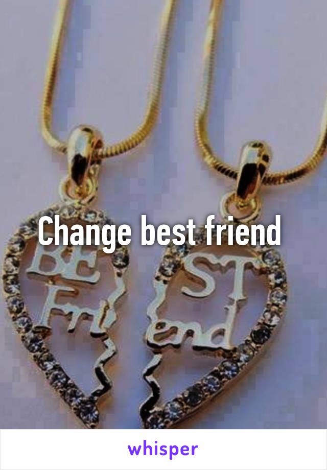 Change best friend 