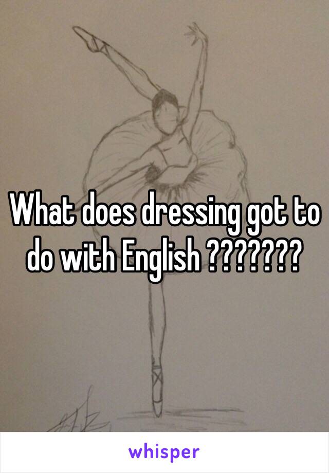 What does dressing got to do with English ???????