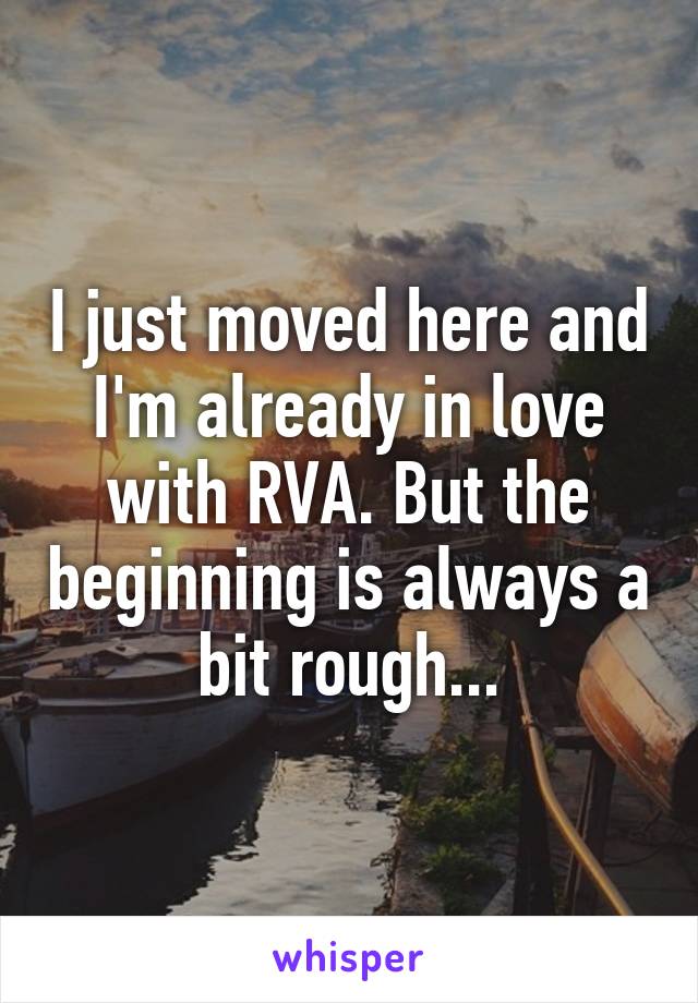 I just moved here and I'm already in love with RVA. But the beginning is always a bit rough...