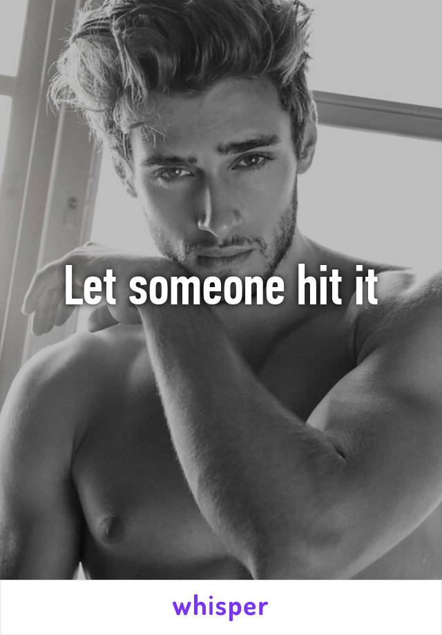 Let someone hit it
