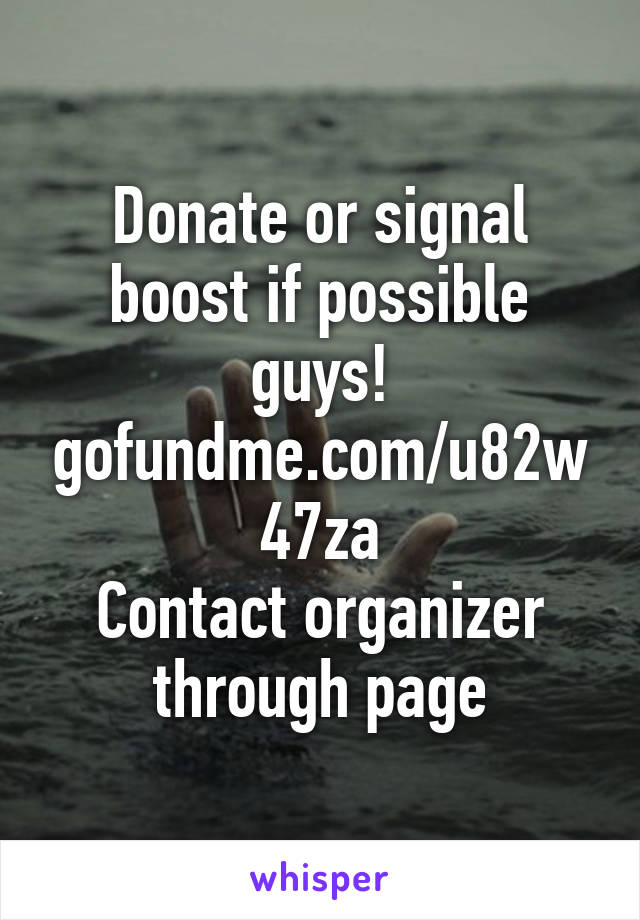 Donate or signal boost if possible guys!
gofundme.com/u82w47za
Contact organizer through page