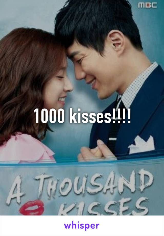 1000 kisses!!!!