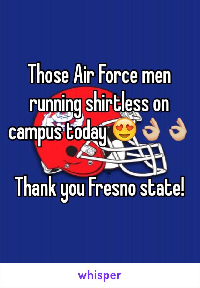 Those Air Force men running shirtless on campus today 😍👌🏼👌🏼

Thank you Fresno state!