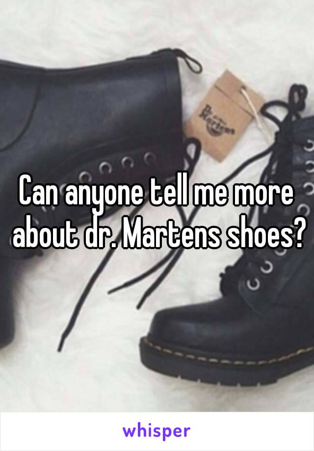 Can anyone tell me more about dr. Martens shoes?