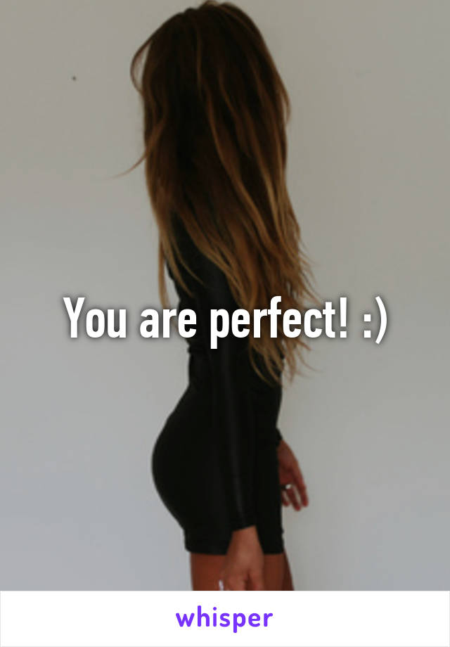 You are perfect! :)