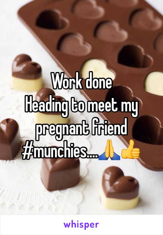 Work done
Heading to meet my pregnant friend 
#munchies....🙏👍