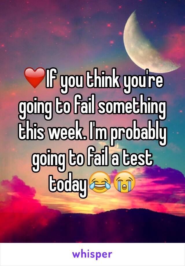 ❤️If you think you're going to fail something this week. I'm probably going to fail a test today😂😭