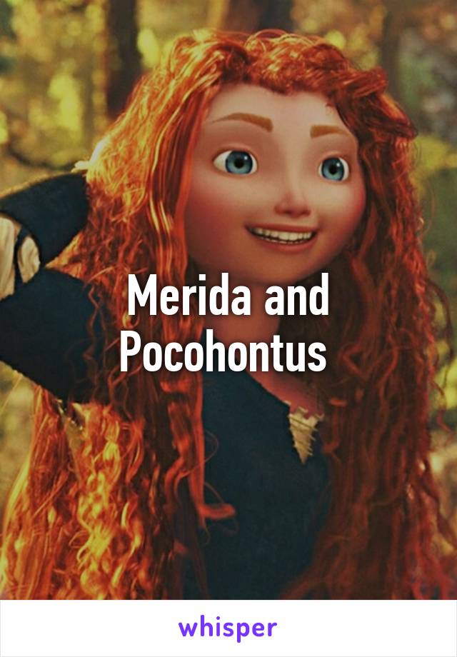 Merida and Pocohontus 