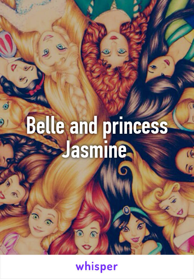 Belle and princess Jasmine 