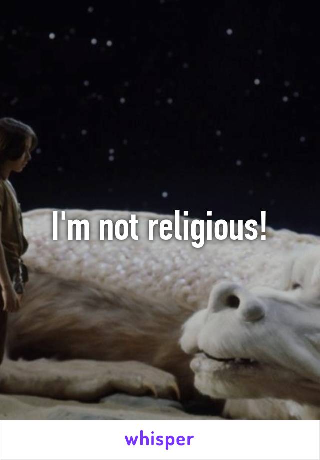 I'm not religious!