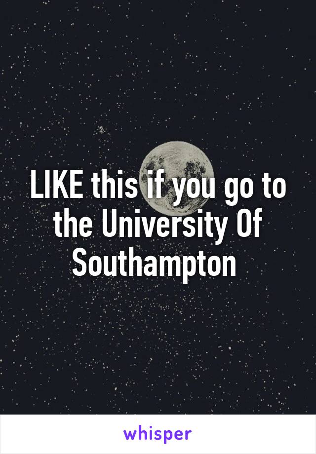 LIKE this if you go to the University Of Southampton 