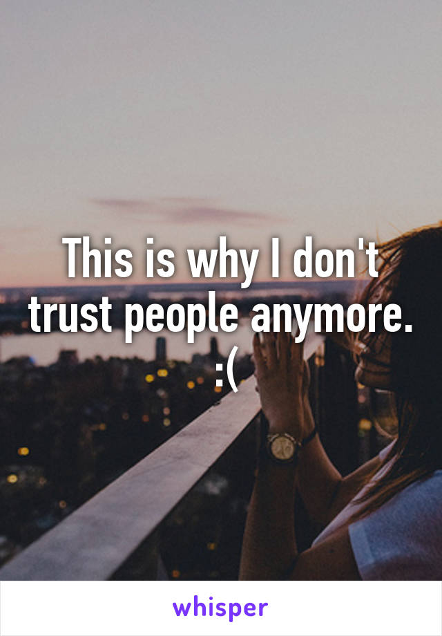 This is why I don't trust people anymore.  :(