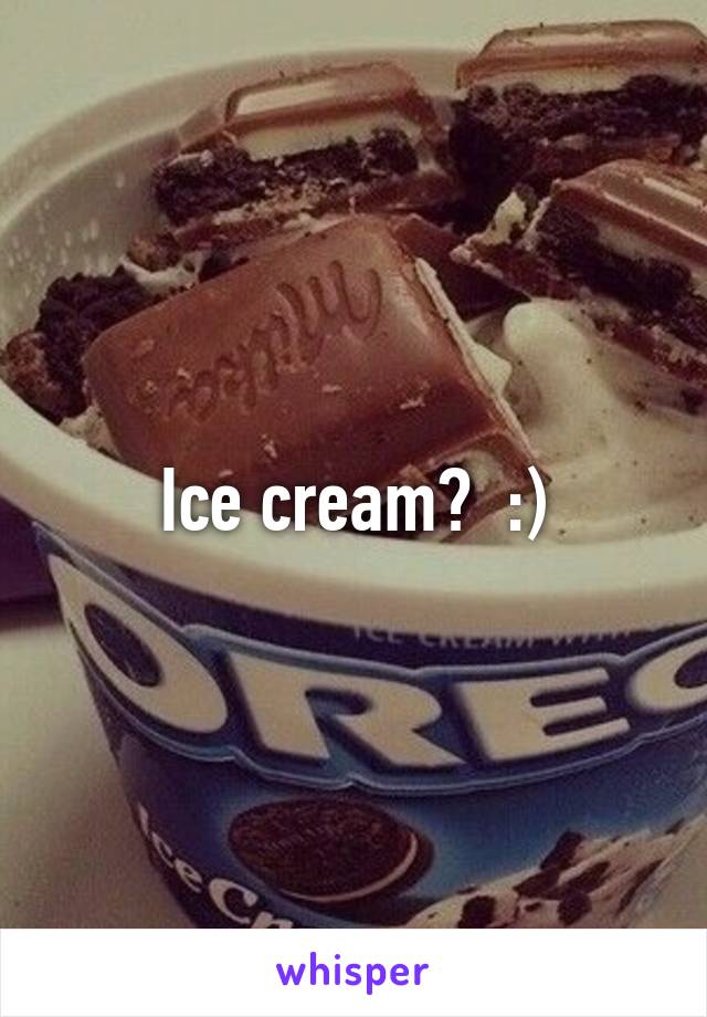 Ice cream?  :)