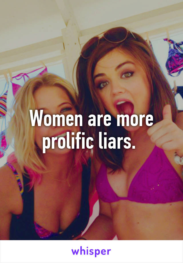 Women are more prolific liars. 