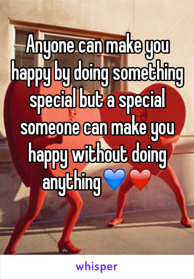 Anyone can make you happy by doing something special but a special someone can make you happy without doing anything💙❤️