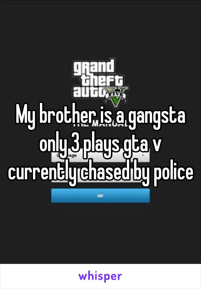 My brother is a gangsta only 3 plays gta v currently chased by police