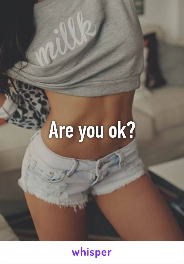 Are you ok?