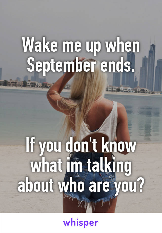 Wake me up when September ends.



If you don't know what im talking about who are you?