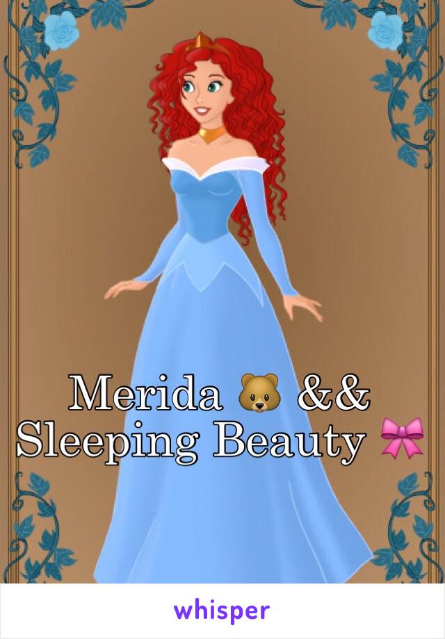 Merida 🐻 && Sleeping Beauty 🎀