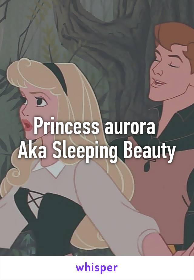 Princess aurora 
Aka Sleeping Beauty