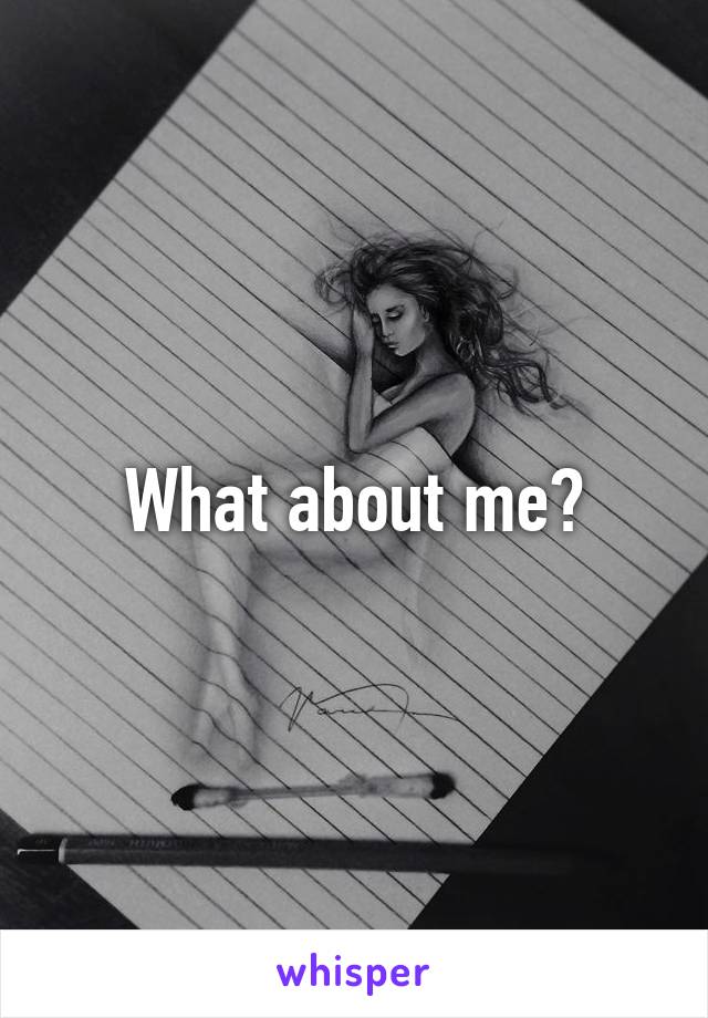 What about me?