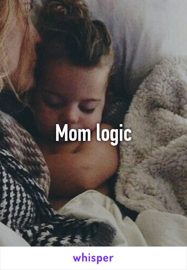 Mom logic