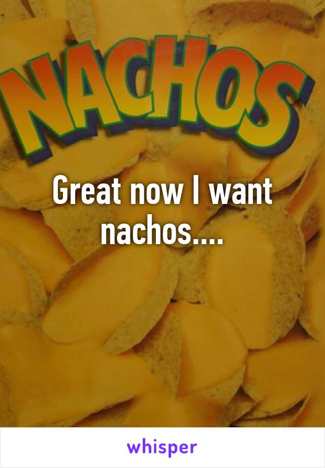 Great now I want nachos....
