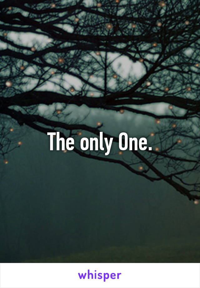 The only One.