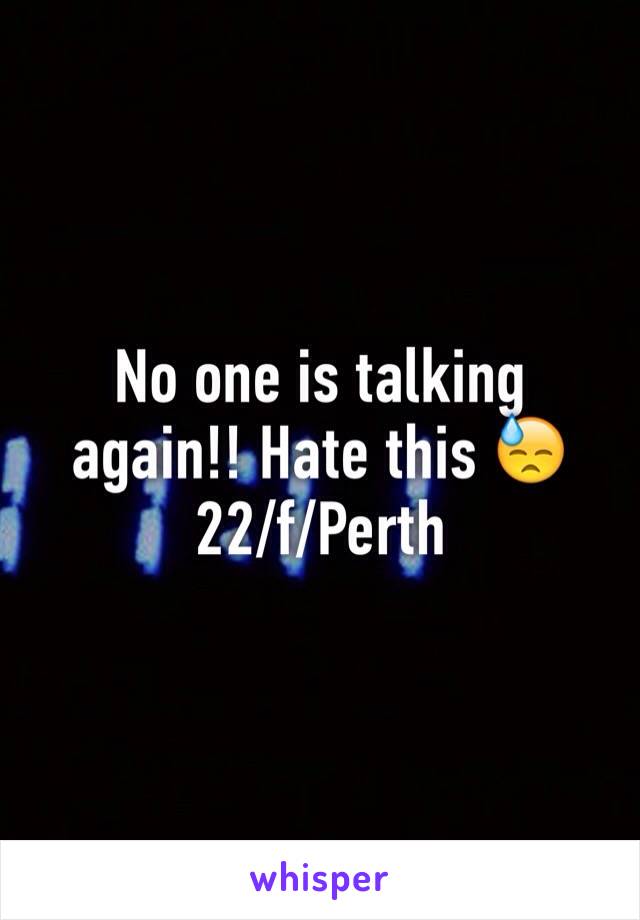 No one is talking again!! Hate this 😓 22/f/Perth