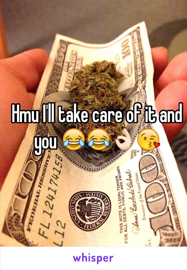 Hmu I'll take care of it and you 😂😂👌🏻😘