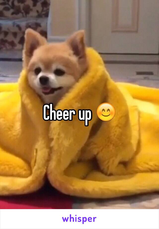 Cheer up 😊