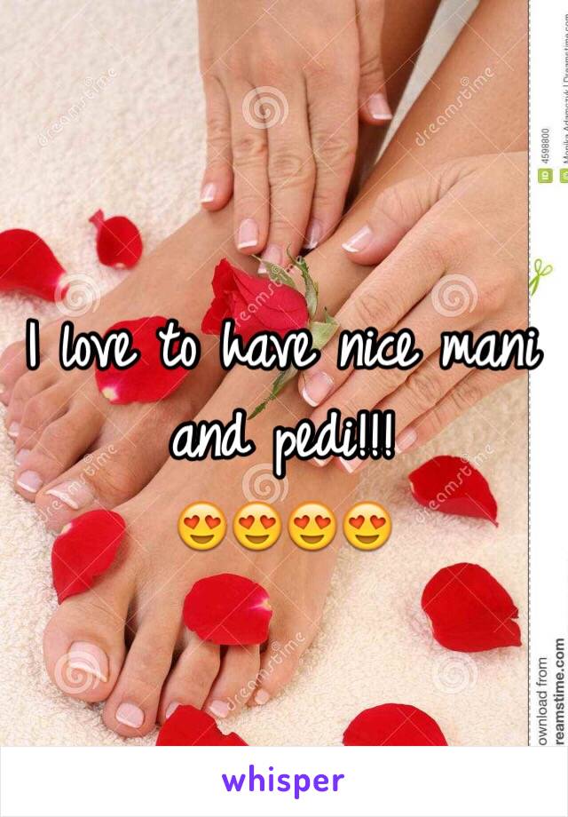 I love to have nice mani and pedi!!! 
😍😍😍😍