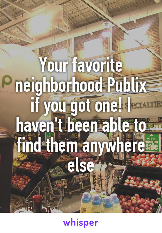 Your favorite neighborhood Publix if you got one! I haven't been able to find them anywhere else