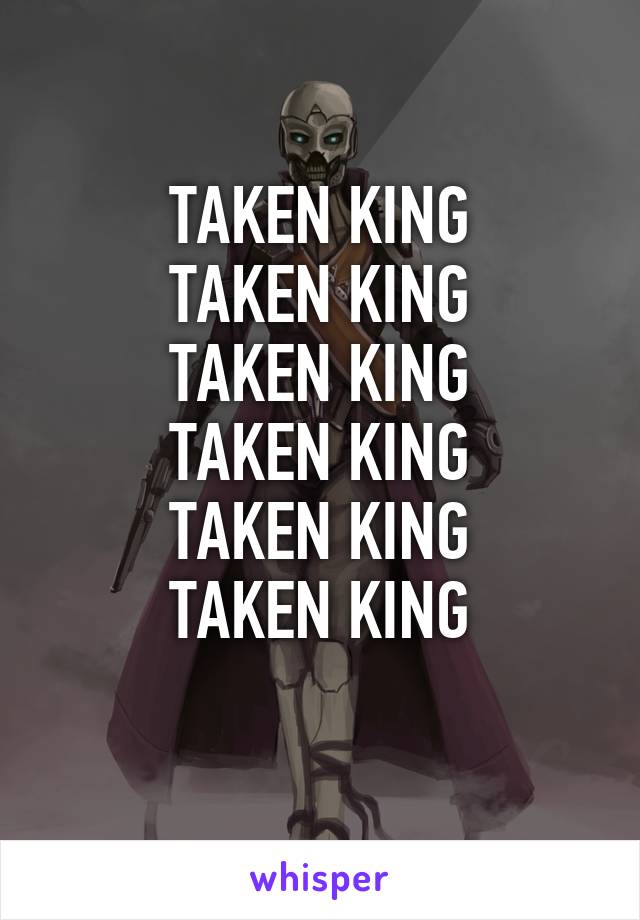 TAKEN KING
TAKEN KING
TAKEN KING
TAKEN KING
TAKEN KING
TAKEN KING
