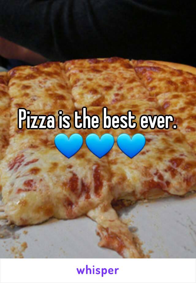 Pizza is the best ever. 💙💙💙